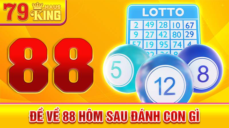 Đề về 88 hôm sau đánh con gì? Phân Tích Kết Quả Xổ Số 2026 1 Đề về 88 hôm sau đánh con gì